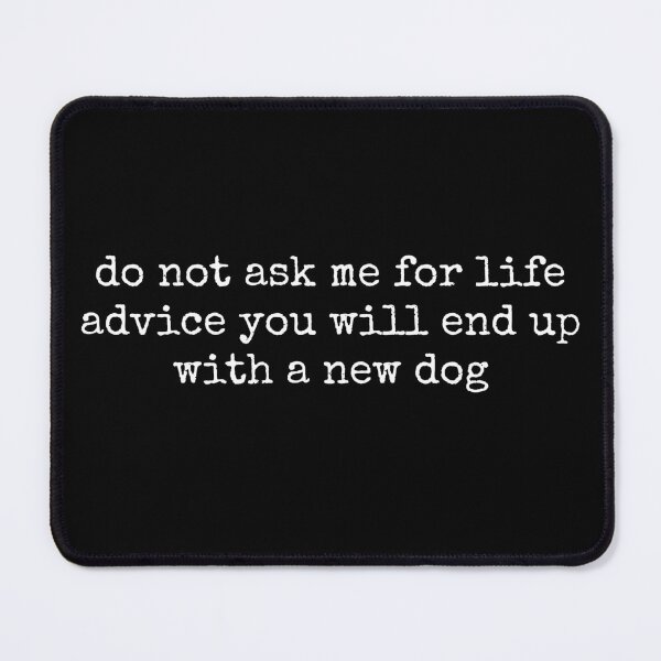 Item preview, Do Not Ask Me For Life Advice, Funny Quotes, Dog Mom, Pet Lover Humor, Rescue Dog Gift for Her designed and sold by Sprinkle12345.