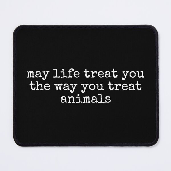 Item preview, May Life Treat You the Way You Treat Animals, Kindness Quote, Animal Lover designed and sold by Sprinkle12345.