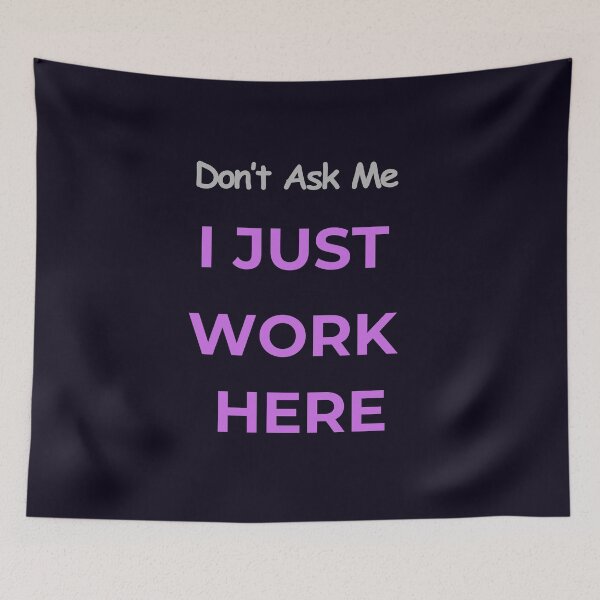 Item preview, DON'T ASK ME I JUST WORK HERE - GRAPHIC designed and sold by PRINTSCHARMINGM.