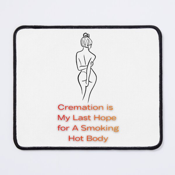 Item preview, Cremation is My Last Hope for A Smoking Hot Body designed and sold by FANTASYoDarknes.