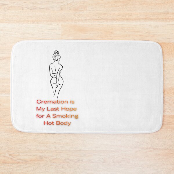 Item preview, Cremation is My Last Hope for A Smoking Hot Body designed and sold by FANTASYoDarknes.