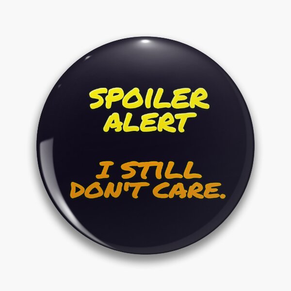 Item preview, SPOILER ALERT I STILL DON'T CARE designed and sold by PRINTSCHARMINGM.