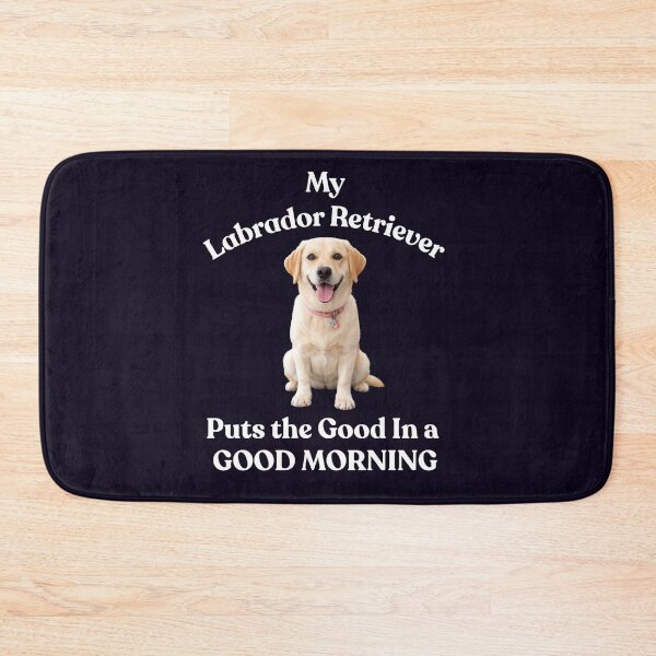 Item preview, MY LABRADOR RETRIEVER PUTS GOOD IN GOOD MORNING designed and sold by PRINTSCHARMINGM.