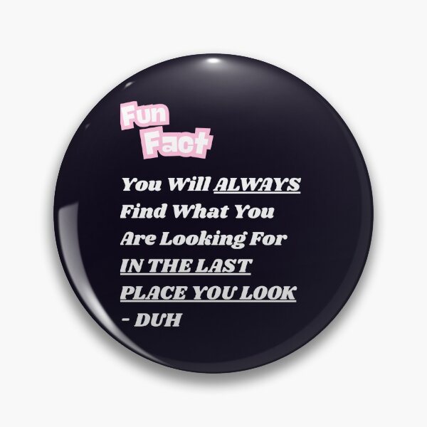 Item preview, ALWAYS IN THE LAST PLACE YOU LOOK designed and sold by PRINTSCHARMINGM.