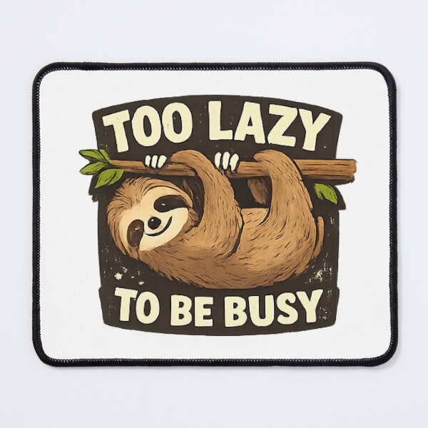 Item preview, Too Lazy To Be Busy Funny Sloth designed and sold by velorea.