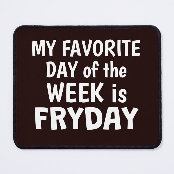 Item preview, My Favorite Day of the Week is Fryday designed and sold by Beverly Kempf.