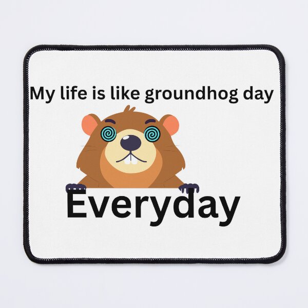 Item preview, My life is like groundhog day....Everyday designed and sold by Bite Me T-Shirts.
