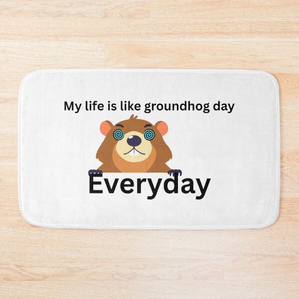 Item preview, My life is like groundhog day....Everyday designed and sold by Bite Me T-Shirts.