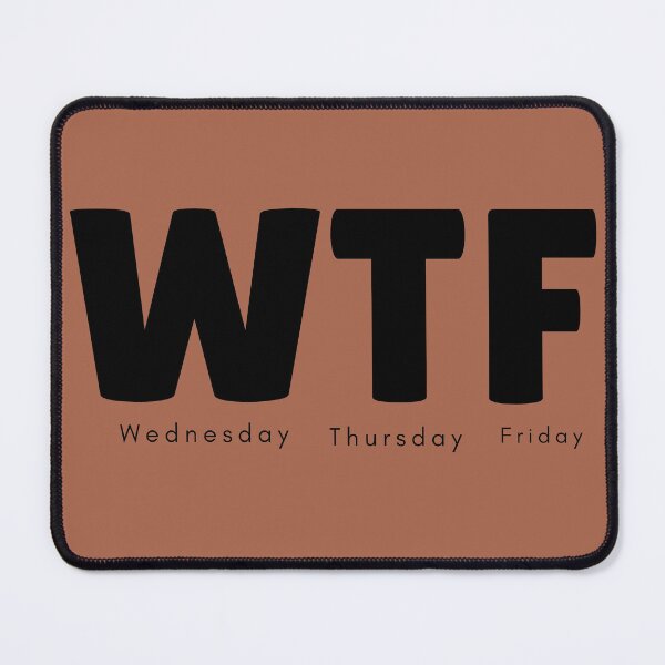 Item preview, WTF(Wednesday Thursday Friday) designed and sold by yeeted17.