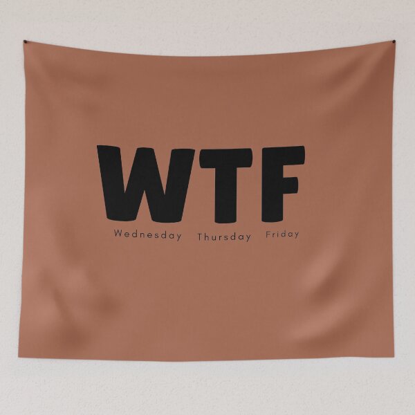 Item preview, WTF(Wednesday Thursday Friday) designed and sold by yeeted17.