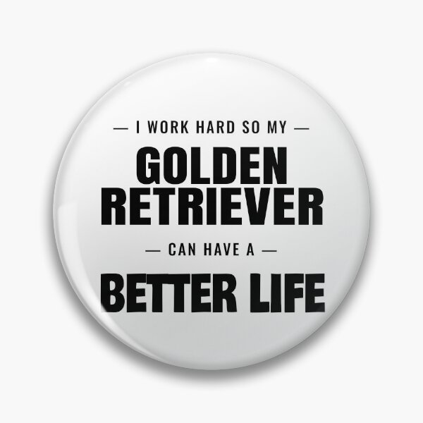 Item preview, I Work Hard So My Golden Retriever Can Have a Better Life designed and sold by TheJustVibes.