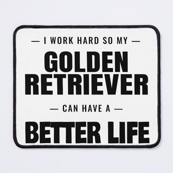 Item preview, I Work Hard So My Golden Retriever Can Have a Better Life designed and sold by TheJustVibes.