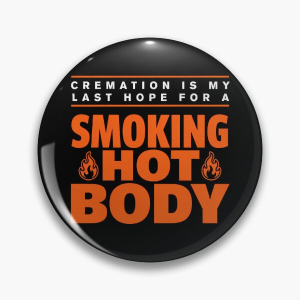 Item preview, Cremation Is My Last Hope For A Smoking Hot Body designed and sold by Millsoft.