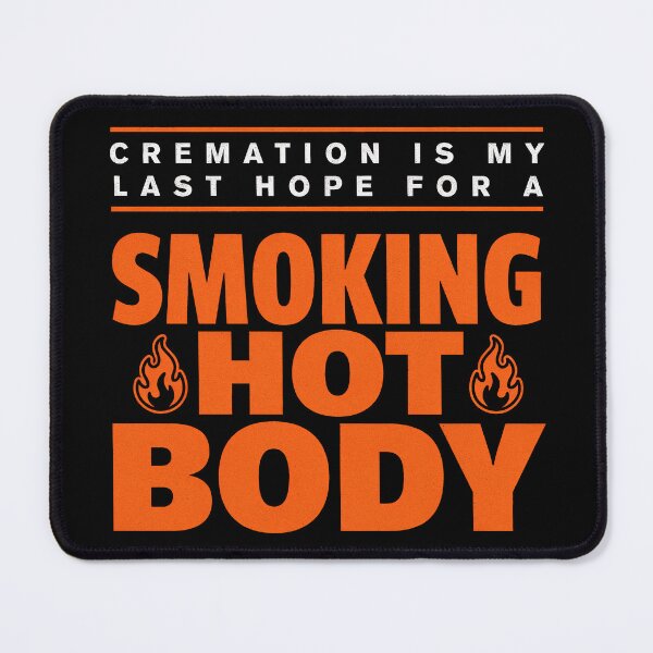 Item preview, Cremation Is My Last Hope For A Smoking Hot Body designed and sold by Millsoft.