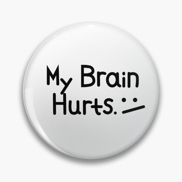 Item preview, My Brain Hurts. :/ designed and sold by CrazMan777.