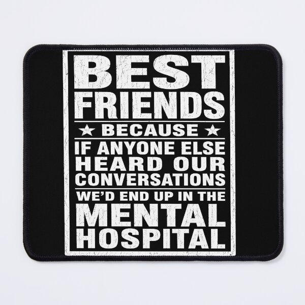 Item preview, Best Friends Because If Anyone Else Heard Our Conversations We'd End Up in the Mental Hospital Funny Friendship T-Shirt designed and sold by ArcaneArtistry.