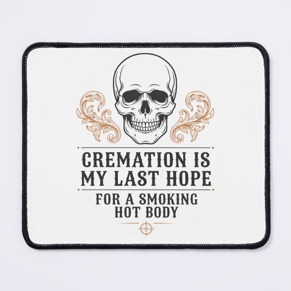 Item preview, Cremation Is My Last Hope For A Smoking Hot Body designed and sold by Millsoft.