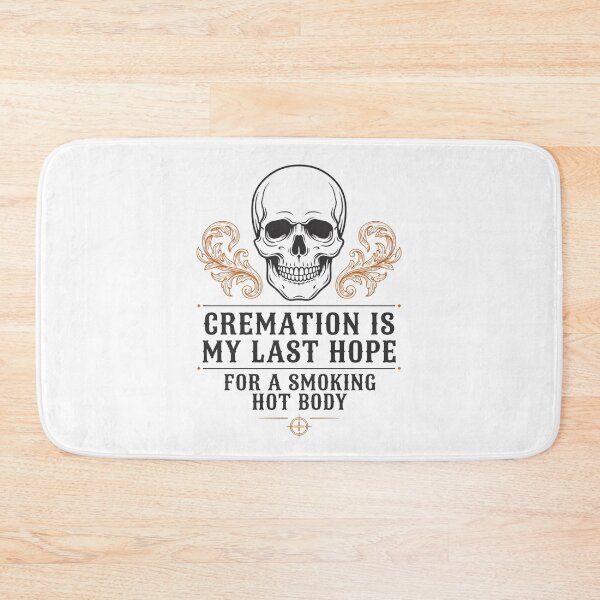 Item preview, Cremation Is My Last Hope For A Smoking Hot Body designed and sold by Millsoft.