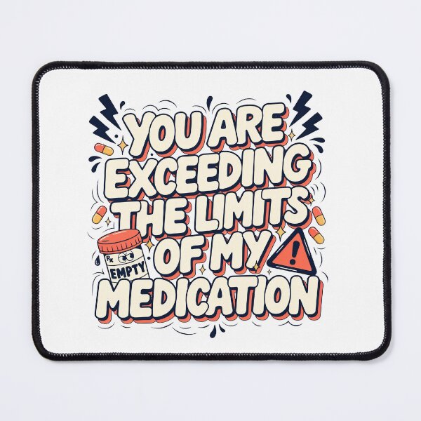 Item preview, You are Exceeding The Limits of My Medication designed and sold by J-Style-Design.