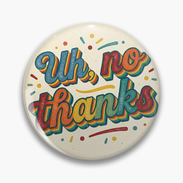 Item preview, Uh, no thanks designed and sold by The Near Passerines.