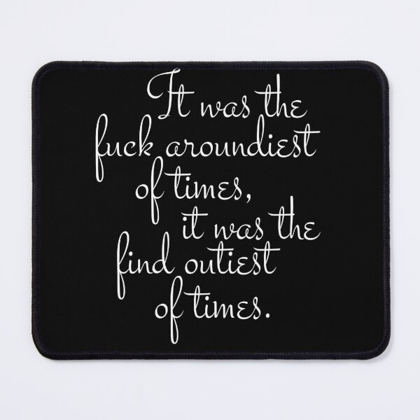 Item preview, It was the fuck aroundiest of times, it was the find outiest of times. designed and sold by Right-Brain.
