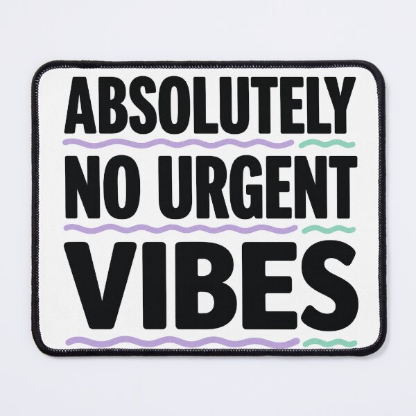Item preview, Absolutely No Urgent Vibes Quote designed and sold by aihrgdesign.
