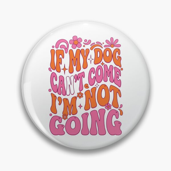 Item preview, If My Dog Can't Come I'm Not Going designed and sold by CAMEROVE.