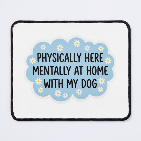 Item preview, Physically Here Mentally At Home With My Dog designed and sold by raedattia.