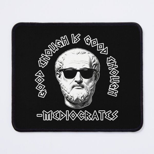 Item preview, Mediocrates, Good enough is good enough designed and sold by Welldoh.