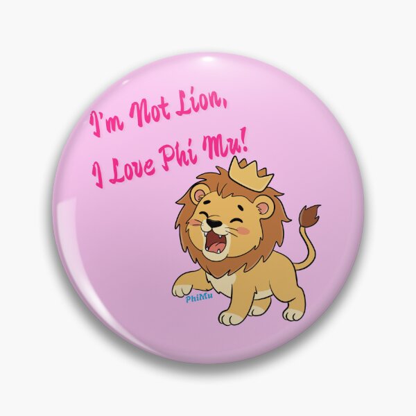 Item preview, I'm Not Lion, I Love Phi Mu! for Phi Mu Sorority designed and sold by JaymeOctober.