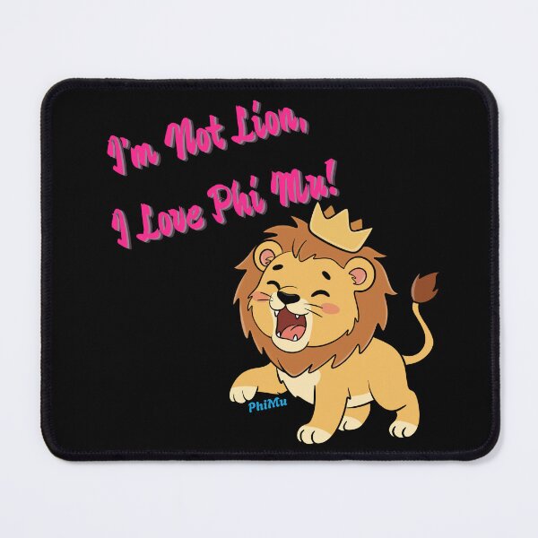 Item preview, I'm Not Lion, I Love Phi Mu! for Phi Mu Sorority designed and sold by JaymeOctober.