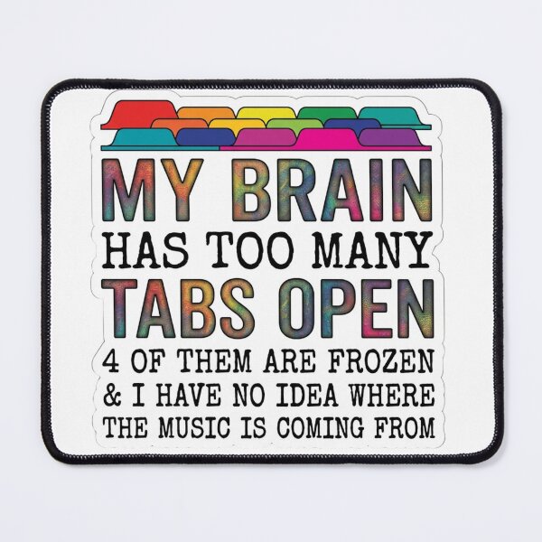 Item preview, My Brain Has Too Many Tabs Open designed and sold by raedattia.