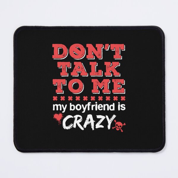 Item preview, Don't Talk to Me My Boyfriend is Crazy designed and sold by jaygo.