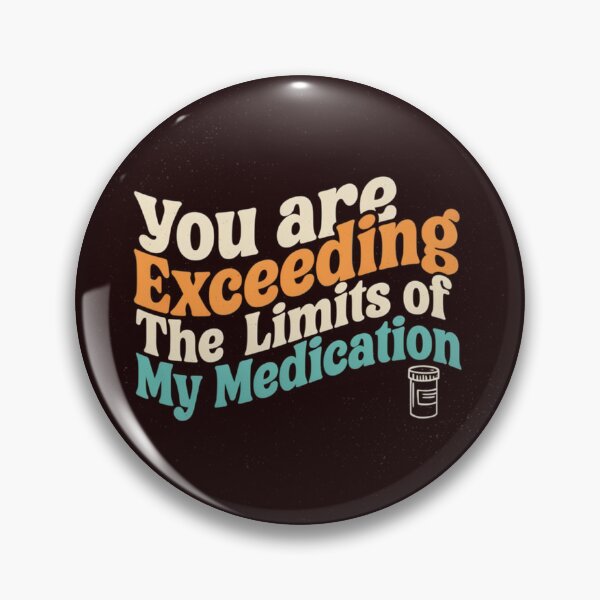 Item preview, You Are Exceeding The Limits Of My Medication Funny Sarcastic Quote designed and sold by Malaryk.