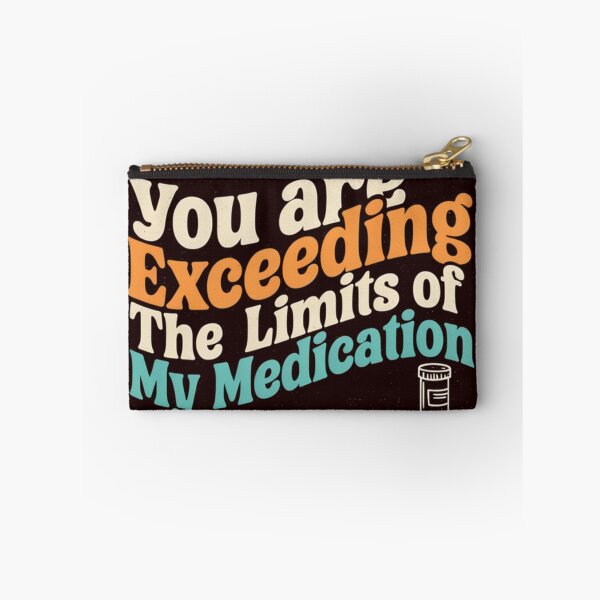 Item preview, You Are Exceeding The Limits Of My Medication Funny Sarcastic Quote designed and sold by Malaryk.