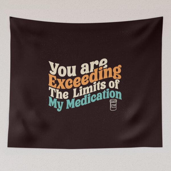 Item preview, You Are Exceeding The Limits Of My Medication Funny Sarcastic Quote designed and sold by Malaryk.