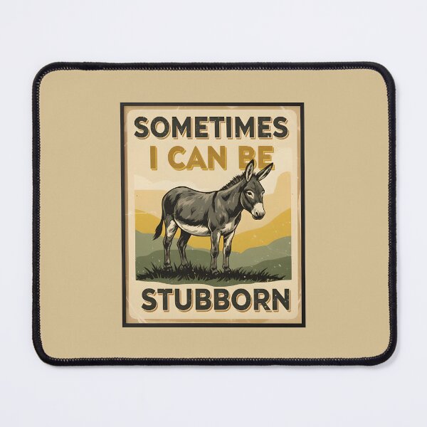 Item preview, Sometimes I can be stubborn - Donkey designed and sold by ParadoxParadox.