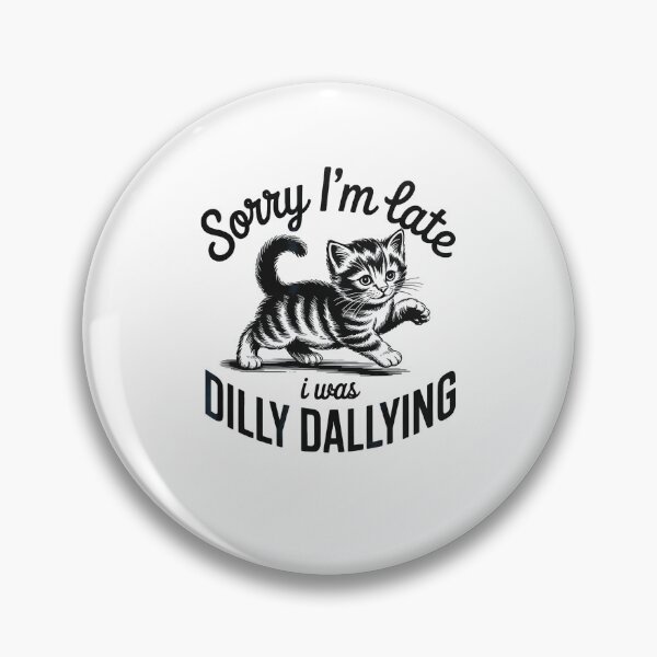 Item preview, Sorry Im Late I was Dilly Dallying Funny Cat designed and sold by Rahamkshop.