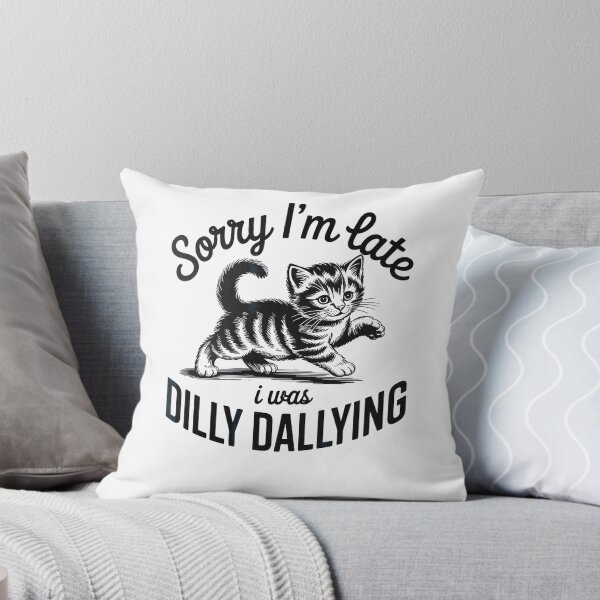 Item preview, Sorry Im Late I was Dilly Dallying Funny Cat designed and sold by Rahamkshop.
