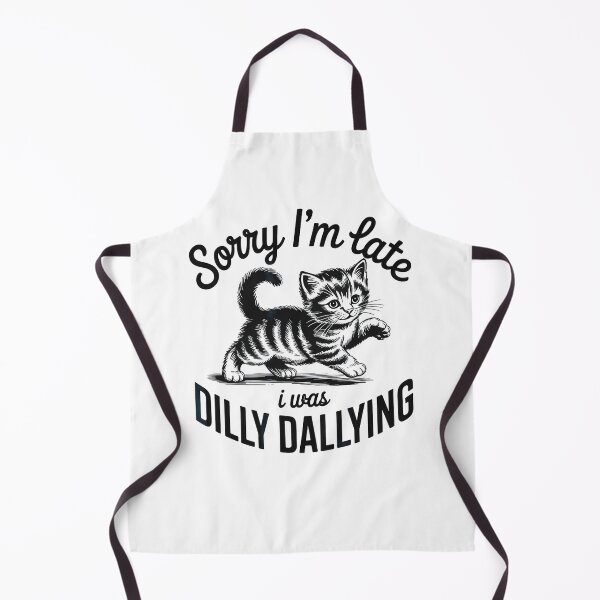 Item preview, Sorry Im Late I was Dilly Dallying Funny Cat designed and sold by Rahamkshop.