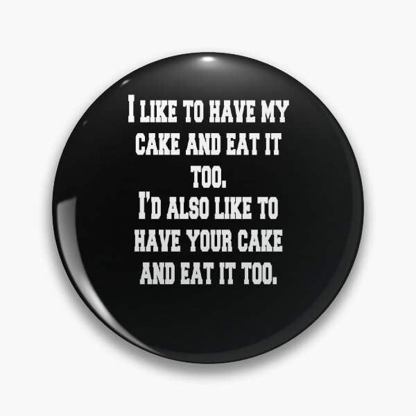Item preview, Funny Humor Art Design I like To Have My Cake And Eat It Too designed and sold by fantasticdesign.