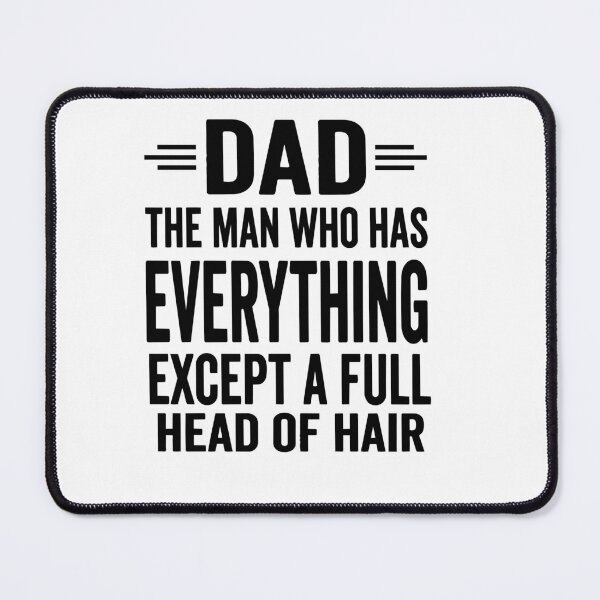Item preview, Dad The Man Who Has Everything Except A Full Head Of Hair designed and sold by BornBorn.
