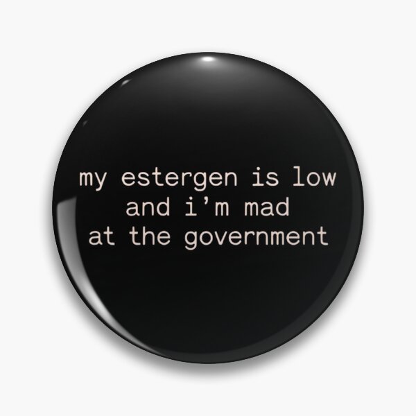 Item preview, Funny Political Quote My Estrogen Is Low And I'm Mad At The Government designed and sold by ZBIFBOUETLA.
