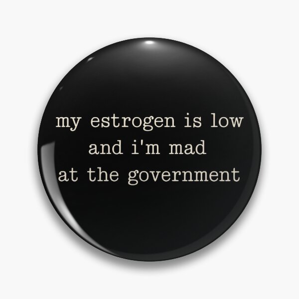 Item preview, My Estrogen Is Low And I'm Mad At The Government Funny Political Menopause designed and sold by ZBIFBOUETLA.