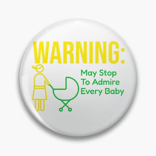 Item preview, Warning: May Stop To Admire Every Baby designed and sold by DTTG-Co.