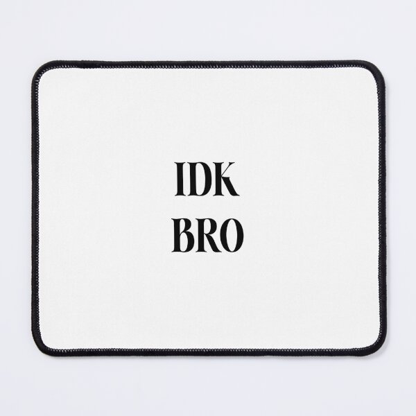 Item preview, IDK Bro designed and sold by youdontknowmeson.