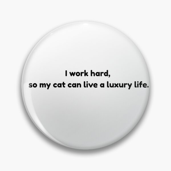 Item preview, Funny Cat Owner Quote - I Work Hard So My Cat Can Live A Luxury Life designed and sold by InchiostroLab.