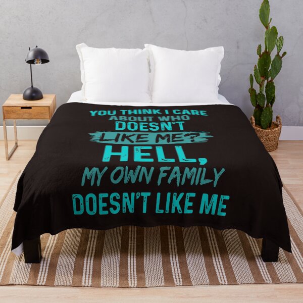 Item preview, You Think I Care My Own Family Doesnt Like Me Funny designed and sold by mari-kayden.