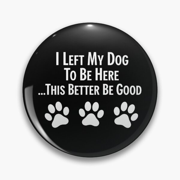 Item preview, I Left My Dog To Be Here Humorous Saying designed and sold by GiaoCalonas.