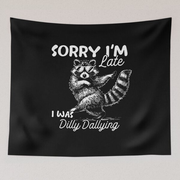 Item preview, Funny Raccoon Sorry Im Late I Was Dilly Dallying Meme designed and sold by Apparel-Vortex.